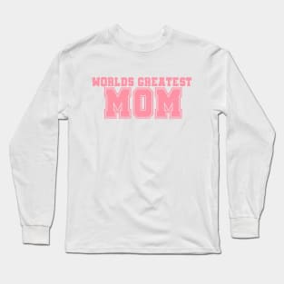 Worlds Greatest Mom Long Sleeve T-Shirt